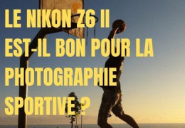Le Nikon Z6 II est-il bon pour la photographie sportive ?